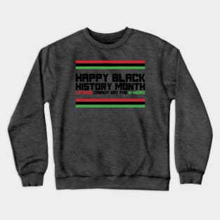 HAPPY BLACK HISTORY MONTH LATINOS CANNOT SAY THE N-WORD TEE SWEATER HOODIE GIFT PRESENT BIRTHDAY CHRISTMAS Crewneck Sweatshirt